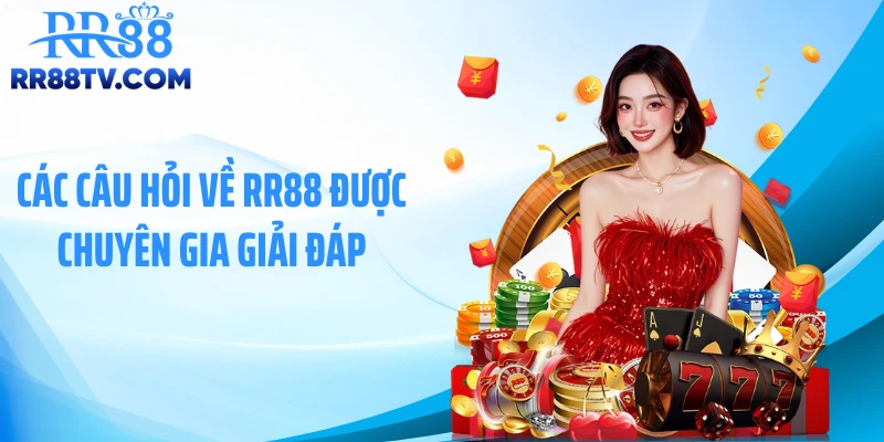 Các câu hỏi về RR88 được chuyên gia giải đáp