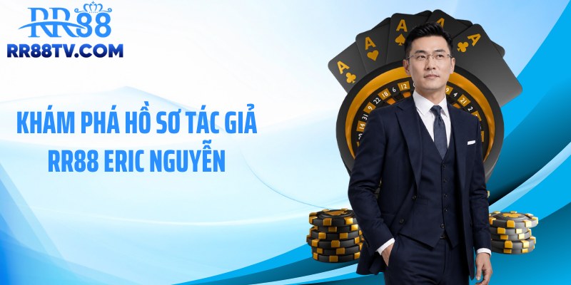 Khám phá hồ sơ tác giả RR88 Eric Nguyễn