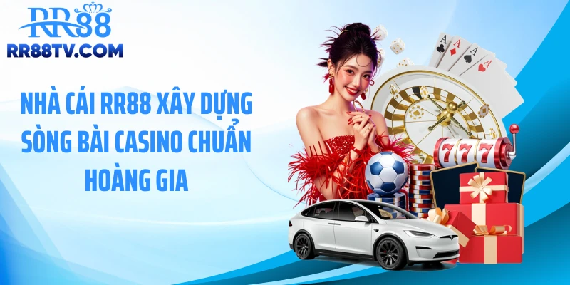 Nhà cái RR88 xây dựng sòng bài casino chuẩn hoàng gia